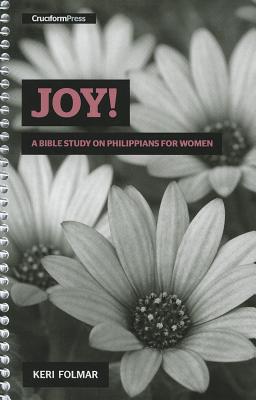 Joy!: A Bible Study on Philippians for Women - Keri Folmar