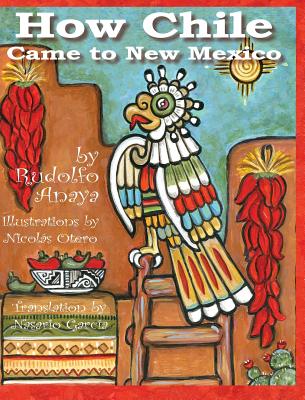 How Chile Came to New Mexico =: Como Llego El Chile a Nuevo Mexico - Rudolfo A. Anaya