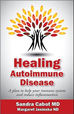 Healing Autoimmune Disease: A Plan to Help Your Immune System and Reduce Inflammation - Sandra Cabot Md