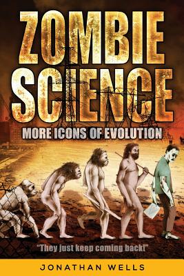 Zombie Science: More Icons of Evolution - Jonathan Wells