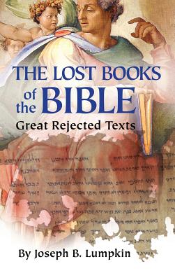Lost Books of the Bible: The Great Rejected Texts - Joseph B. Lumpkin