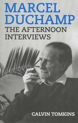 Marcel Duchamp: The Afternoon Interviews - Marcel Duchamp