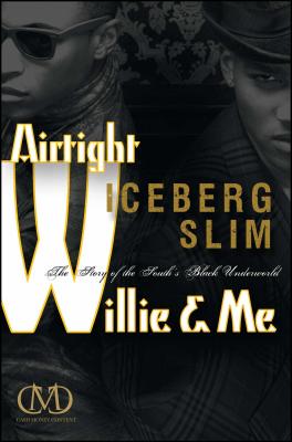 Airtight Willie & Me: The Story of the South's Black Underworld - Iceberg Slim