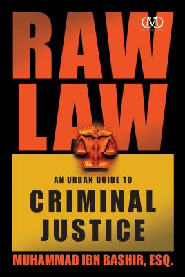 Raw Law: An Urban Guide to Criminal Justice - Muhammad Ibn Bashir