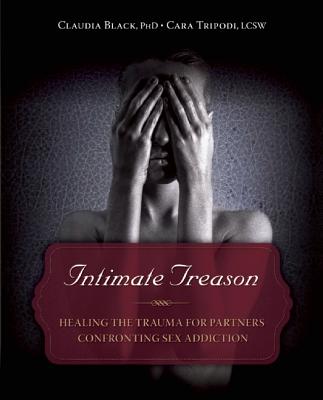 Intimate Treason: Healing the Trauma for Partners Confronting Sex Addiction - Claudia Black