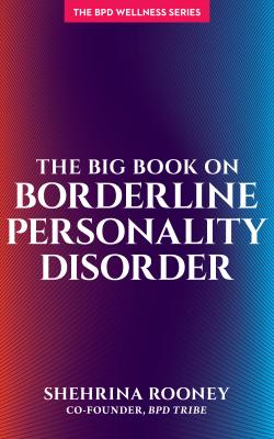 The Big Book on Borderline Personality Disorder - Shehrina Rooney