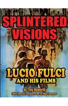 Coperta cărții 'Splintered Visions Lucio Fulci and His Films - Troy Howarth'
