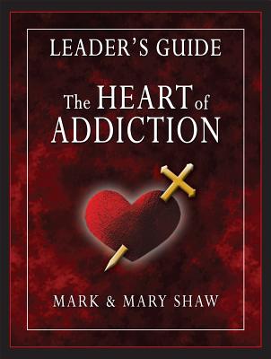 The Heart of Addiction, Leader's Guide - Mark Shaw