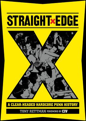 Straight Edge: A Clear-Headed Hardcore Punk History - Tony Rettman