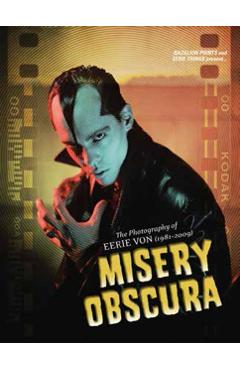 Misery Obscura: The Photography of Eerie Von (1981-2009) - Eerie Von