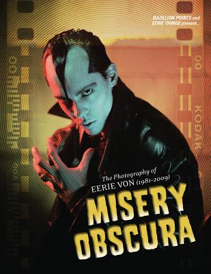 Misery Obscura: The Photography of Eerie Von (1981-2009) - Eerie Von