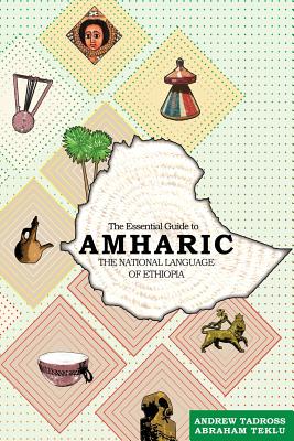 The Essential Guide to Amharic: The National Language of Ethiopia - Andrew Tadross