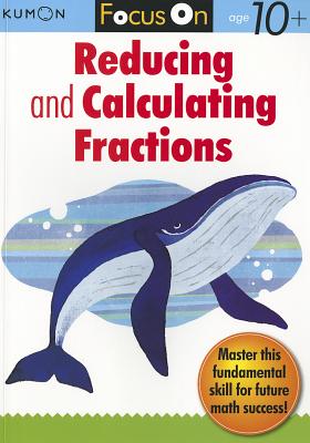 Focus on Reducing and Calculating Fractions - Kumon Publishing