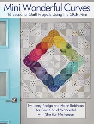 Mini Wonderful Curves: 16 Seasonal Quilt Projects Using the Qcr Mini - Jenny Pedigo