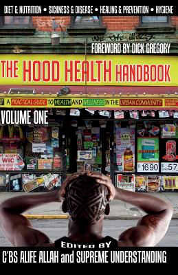 The Hood Health Handbook Volume One: A Practical Guide to Health and Wellness in the Urban Community - C'bs Alife Allah