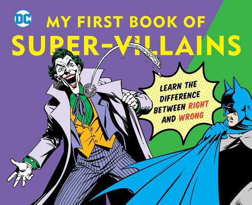 DC Super Heroes: My First Book of Super-Villains: Learn the Difference Between Right and Wrong! - David Bar Katz