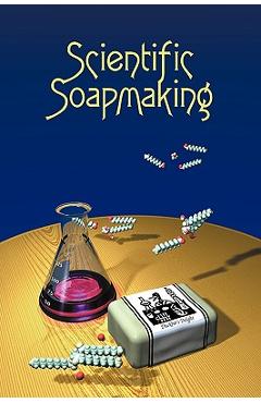 Poza produsului Scientific Soapmaking: The Chemistry of the Cold Process - Kevin M. Dunn