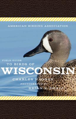 American Birding Association Field Guide to Birds of Wisconsin - Charles Hagner