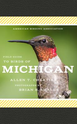 American Birding Association Field Guide to Birds of Michigan - Allen T. Chartier