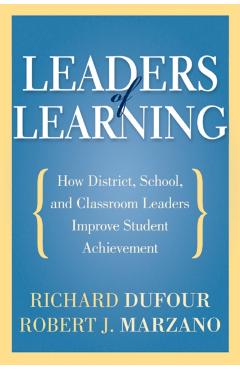 Leaders of Learning: How District, School, and Classroom Leaders Improve Student Achievement - Richard Dufour