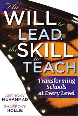 The Will to Lead, the Skill to Teach: Transforming Schools at Every Level - Anthony Muhammad