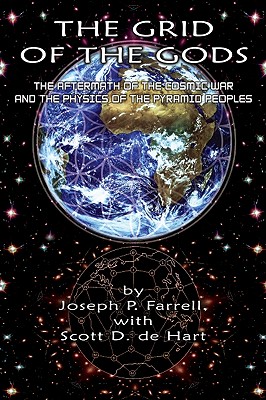 The Grid of the Gods: The Aftermath of the Cosmic War and the Physics of the Pyramid Peoples - Joseph P. Farrell