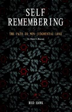 Poza produsului Self Remembering: The Path to Non-Judgmental Love (an Owner's Manual) - Red Hawk