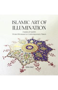 Islamic Art of Illumination: Classical Tazhib from Ottoman to Contemporary Times - Sema Onat