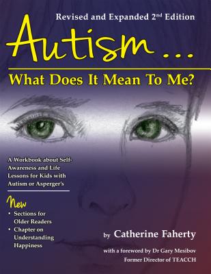 Autism: What Does It Mean to Me?: A Workbook Explaining Self Awareness and Life Lessons to the Child or Youth with High Functioning Autism or Asperger - Catherine Faherty