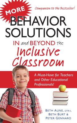 More Behavior Solutions in and Beyond the Inclusive Classroom: A Must-Have for Teachers and Other Educational Professionals! - Beth Aune