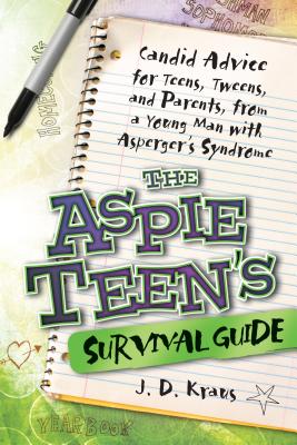 The Aspie Teen's Survival Guide: Candid Advice for Teens, Tweens, and Parents, from a Young Man with Asperger's Syndrome - J. D. Kraus