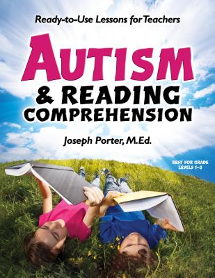 Autism & Reading Comprehension: Ready-To-Use Lessons for Teachers - Joseph Porter
