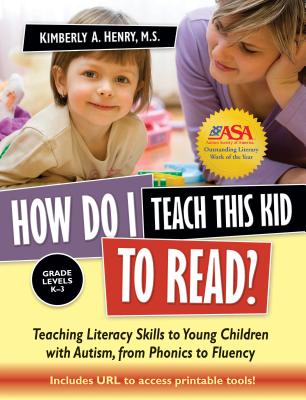 How Do I Teach This Kid to Read?: Teaching Literacy Skills to Young Children with Autism, from Phonics to Fluency - Kimberly A. Henry
