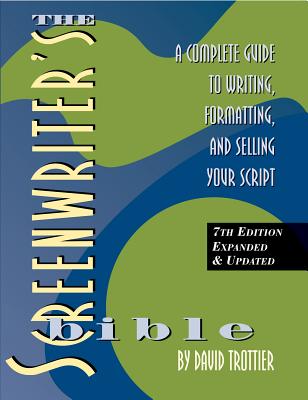 The Screenwriter's Bible, 7th Edition: A Complete Guide to Writing, Formatting, and Selling Your Script - David Trottier