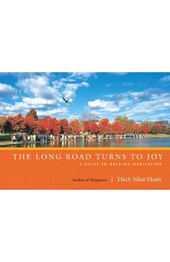The Long Road Turns to Joy: A Guide to Walking Meditation - Thich Nhat Hanh