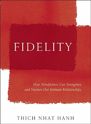 Fidelity: How to Create a Loving Relationship That Lasts - Thich Nhat Hanh