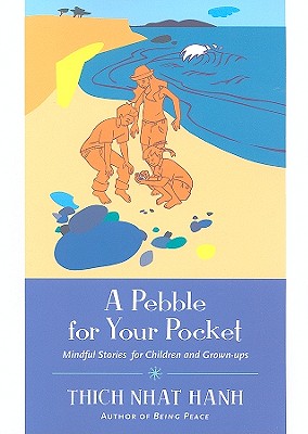 A Pebble for Your Pocket: Mindful Stories for Children and Grown-Ups - Thich Nhat Hanh
