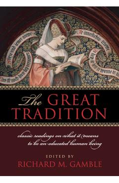 Coperta cărții 'The Great Tradition: Classic Readings on What It Means to Be an Educated Human Being - Richard Gamble'