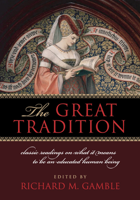 The Great Tradition: Classic Readings on What It Means to Be an Educated Human Being - Richard Gamble