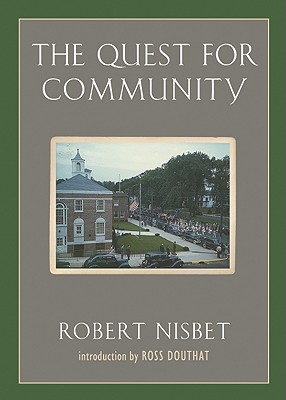 The Quest for Community: A Study in the Ethics of Order and Freedom - Robert Nisbet