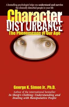 Coperta cărții 'Character Disturbance: The Phenomenon of Our Age - George K. Simon'