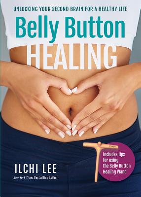 Belly Button Healing: Unlocking Your Second Brain for a Healthy Life - Ilchi Lee