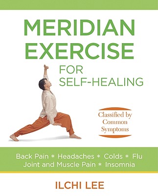 Meridian Exercise for Self-Healing: Classified by Common Symptoms - Ilchi Lee