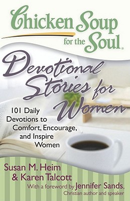 Chicken Soup for the Soul: Devotional Stories for Women: 101 Daily Devotions to Comfort, Encourage, and Inspire Women - Susan M. Heim