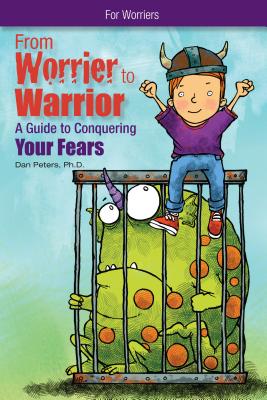 From Worrier to Warrior: A Guide to Conquering Your Fears - Dan Peters