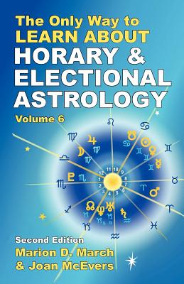 The Only Way to Learn About Horary and Electional Astrology - Marion D. March