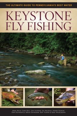 Keystone Fly Fishing: The Ultimate Guide to Pennsylvania's Best Water - Henry Ramsay