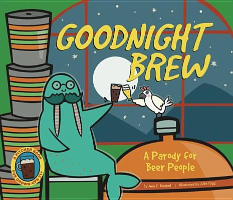 Goodnight Brew: A Parody for Beer People - Karla Oceanak