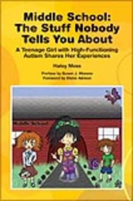 Middle School the Stuff Nobody Tells You about: Teenage Girl W/High-Functioning Autism Shares Her Experiences - Haley Moss