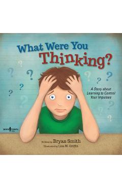 What Were You Thinking?: Learning to Control Your Impulses - Bryan Smith